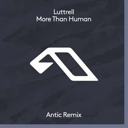 Luttrell - More Than Human (Antic Remix) [ANJDEE746BD]